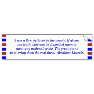 I am a firm believer in the people. If given thBumper Stickers
