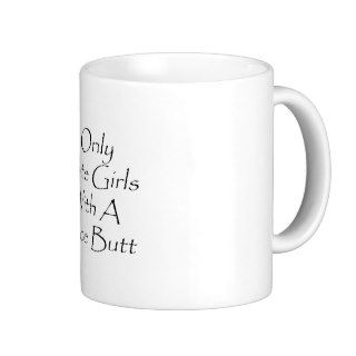 i only date girls with a nice butt coffee mug