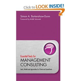 Essential Tools for Management Consulting Tools, Models and Approaches for Clients and Consultants Simon Burtonshaw Gunn, Malik Salameh 9780470745939 Books