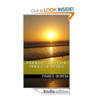 Moments with The Prince of Peace eBook Francis Okweda Kindle Store