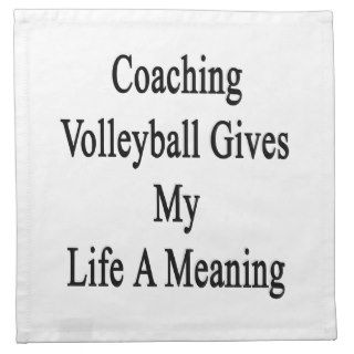 Coaching Volleyball Gives My Life A Meaning Cloth Napkin