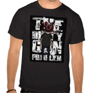 The Dirty Gun Problem T shirts