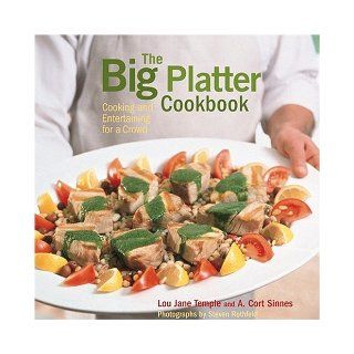 The Big Platter Cookbook Cooking and Entertaining Family Style Lou Jane Temple, A. Cort Sinnes, Steven Rothfeld 9781584793328 Books