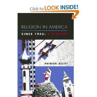 Religion in America Since 1945 A History (Columbia Histories of Modern American Life) (9780231121552) Patrick Allitt Books