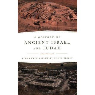 A History of Ancient Israel and Judah, Second Edition 2nd (second) Edition by Miller, J. Maxwell, Hayes, John H. published by Westminster John Knox Press (2006) Books