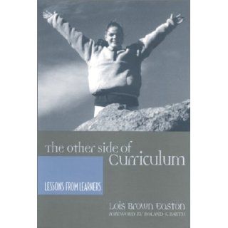 The Other Side of Curriculum Lessons from Learners Lois Easton 9780867095623 Books
