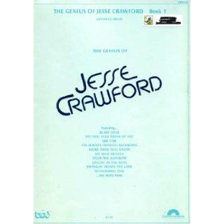 The Genius of Jesse Crawford Book 1 advanced organ the genius of JESSE CRAWFORD Featuring Be My Love, Do You Ever Think of Me?, Ebb Tide, I'm Always Chasing Rainbows, More Than You Know, My Blue Heaven, Over The Rainbow, Singin' in The Rain and man