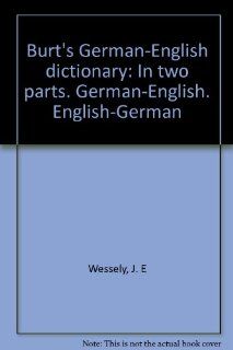 Burt's German English dictionary In two parts. German English. English German (German and English Edition) J. E Wessely Books