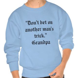 "Don't bet on another man's trick" Grandpa Sweatsh Pull Over Sweatshirts