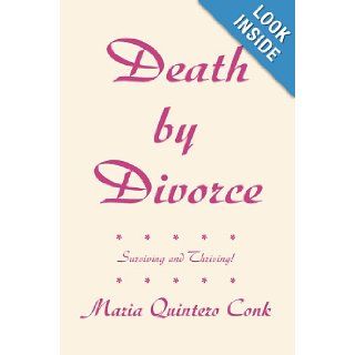 Death by Divorce Surviving and Thriving Maria Conk 9780595344581 Books