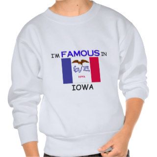 I'm Famous In IOWA Sweatshirts