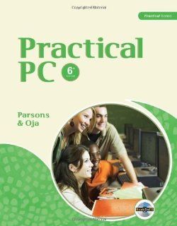 Practical PC 6th (sixth) Edition by Parsons, June Jamrich, Oja, Dan published by Cengage Learning (2010) Books