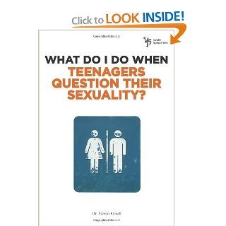 What Do I Do When Teenagers Question Their Sexuality? Steven Gerali Books