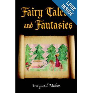 Fairy Tales and Fantasies Irmgard Mokos 9781425717803 Books