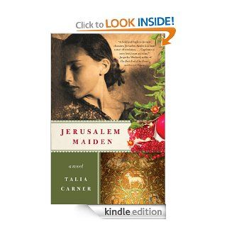 Jerusalem Maiden A Novel eBook Talia Carner Kindle Store