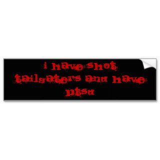 I HAVE SHOT TAILGATERS AND HAVE PTSD BUMPER STICKERS