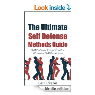 The Ultimate Self Defense Methods Guide Self Defense Instructions For Women's Self Protection (Self Protection, Self Defense Tactics Book 1) eBook Levi Crane Kindle Store
