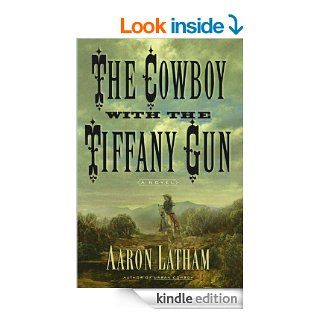 The Cowboy with the Tiffany Gun A Novel eBook Aaron Latham Kindle Store