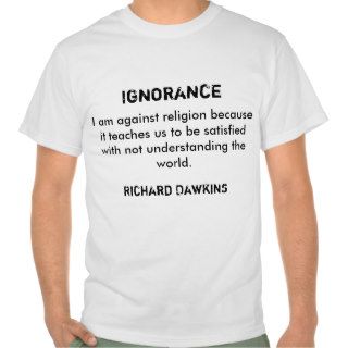 Richard Dawkins Against Ignorance Tshirts