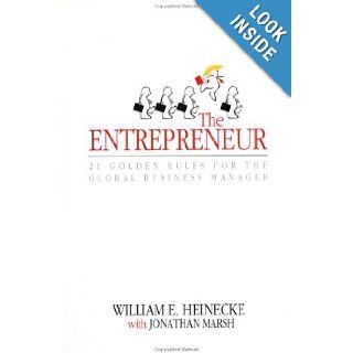 The Entrepreneur Twenty One Golden Rules for the Global Business Manager William Heinecke, Jonathan Marsh 9780471835578 Books