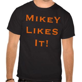 Mikey Likes It Shirts
