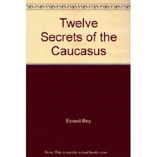 Twelve Secrets of the Caucacus G. Chychele (translator) Essad Bey; Waterston Books