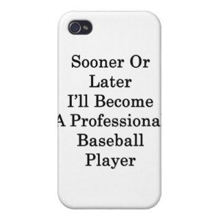 Sooner Or Later I'll Become A Professional Basebal iPhone 4/4S Case