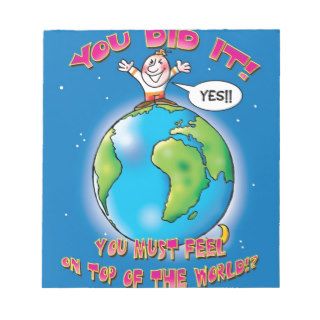 You did it You must feel on top of the world Memo Notepad