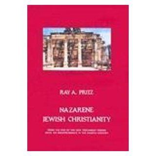 Nazarene Jewish Christianity  From the End of the New Testament Period until Its Disappearance in the Fourth Century Ray A. Pritz 9789652237989 Books