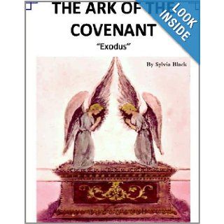 The Ark of The Covenant   Study of Exodus Sylvia Black 9780557736188 Books