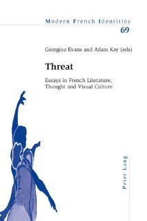 Threat Essays in French Literature, Thought and Visual Culture (Modern French Identities) (9783039113576) Georgina Evans, Adam Kay Books