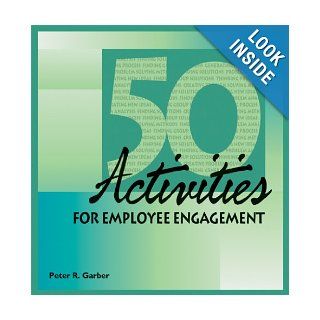 50 Activities for Employee Engagement (50 Activities Series) Peter R. Garber 9781599960661 Books