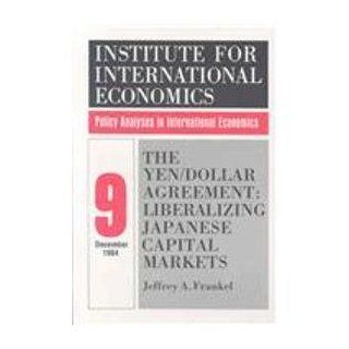 The Yen / Dollar Agreement Liberalizing Japanese Capital Markets (Policy Analyses in International Economics) Jeffrey A. Frankel 9780262560344 Books
