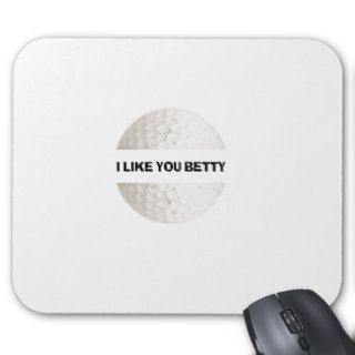 I like you Betty   golf Mousepads