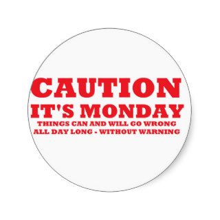 Caution it's Monday Round Stickers