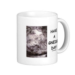Have A Gneiss Day (Geology Humor Have A Nice Day) Coffee Mugs