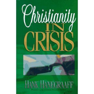 Christianity in Crisis Hank Hanegraaff 9780890819760 Books