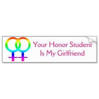 Your Honor Student Is My Girlfriend Bumper Stickers