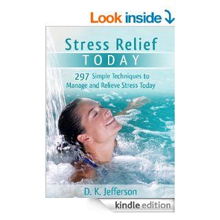 Stress Relief Today 297 Simple Techniques to Manage and Relieve Stress and Anxiety (Heal Your Body the Natural Way)   Kindle edition by D. K. Jefferson. Health, Fitness & Dieting Kindle eBooks @ .