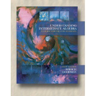 Understanding Intermediate Algebra  A Course for College Students (Sixth Edition with CD ROM) (Available Titles Cengagenow) 6th (sixth) Edition by Hirsch, Lewis R., Goodman, Arthur published by Cengage Learning (2005) Books