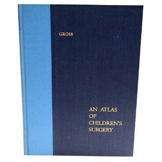 An Atlas of Children's Surgery Robert E. Gross, Janis Cirulis, Itta Piotti 9780701083663 Books