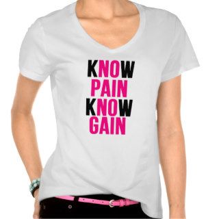 Know Pain Know Gain (No Paid No Gain) T shirt