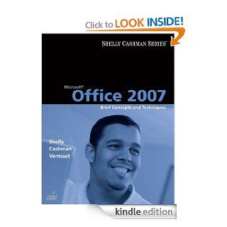Microsoft Office 2007 Brief Concepts and Techniques (Shelly Cashman) eBook Gary B. Shelly, Thomas J. Cashman, Misty E. Vermaat Kindle Store