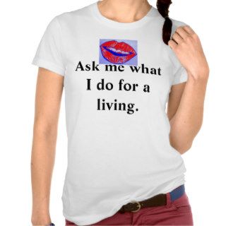 Ask me what I do for a living. Tee Shirt