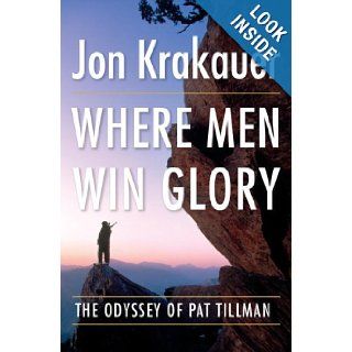 Where Men Win Glory The Odyssey of Pat Tillman Jon Krakauer 9780385522267 Books