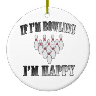 Bowler If Im Bowling Im Happy Sport Athlete Ornaments