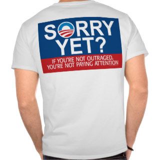 SORRY YET?   anti obama items Tshirts