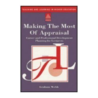 Making the Most of Your Appraisal Career and Professional Development Planning for Teachers (Teaching and Learning in Higher Education) Webb Graham 9780749412562 Books