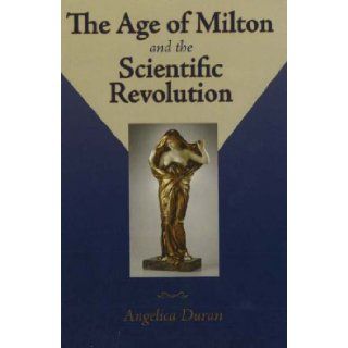 The Age of Milton and the Scientific Revolution (Medieval and Renaissance Literary Studies) Angelica Duran 9780820703862 Books