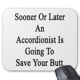Sooner Or Later An Accordionist Is Going To Save Y Mouse Pad
